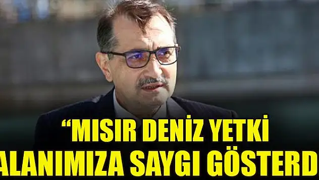 Bakan Dönmez: Mısır deniz yetki alanımıza saygı gösterdi
