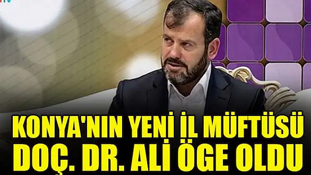 Konya'nın yeni il müftüsü Doç. Dr. Ali Öge oldu