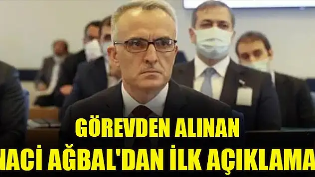 Görevden alınan Naci Ağbal'dan ilk açıklama!