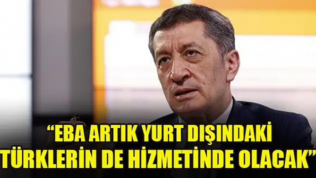 Bakan Selçuk: EBA artık yurt dışındaki Türklerin de hizmetinde olacak