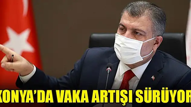Bakan Koca illere göre haftalık vaka sayısını paylaştı! İşte Konya'daki son durum