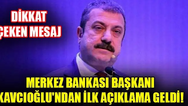 Merkez Bankası Başkanı Kavcıoğlu'ndan ilk açıklama geldi! Dikkat çeken mesaj