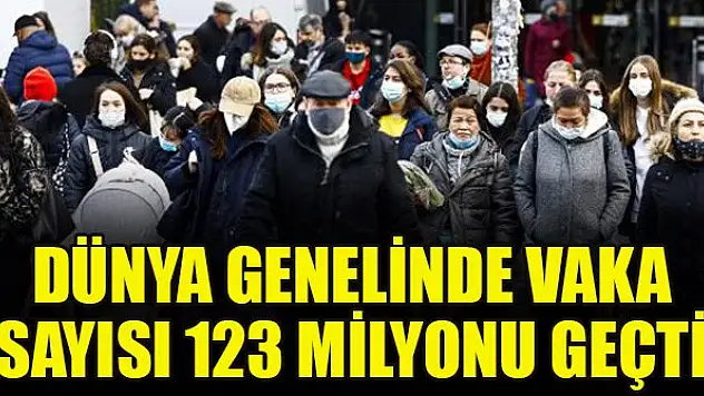 Dünya genelinde vaka sayısı 123 milyonu geçti