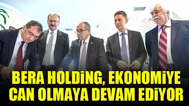 Bera Holding, ekonomiye can olmaya devam ediyor