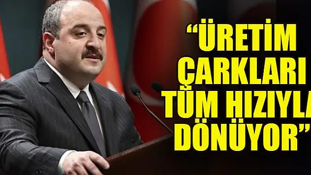 Bakan Varank: Üretim çarkları tüm hızıyla dönüyor