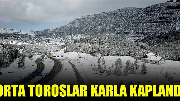 Orta toroslar karla kaplandı
