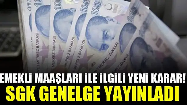 Emekli maaşları ile ilgili yeni karar! SGK genelge yayınladı