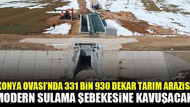 Konya Ovası'ndaki tarım arazilerine modern sulama şebekesi