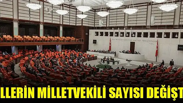 İllerin milletvekili sayısı değişti