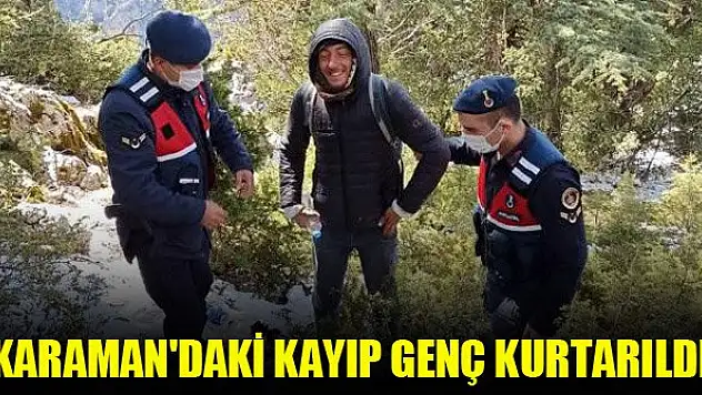 Karaman'daki kayıp genç kurtarıldı