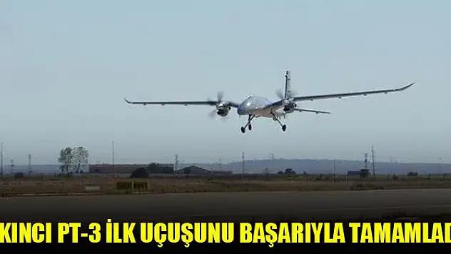Akıncı PT-3 ilk uçuşunu başarıyla tamamladı
