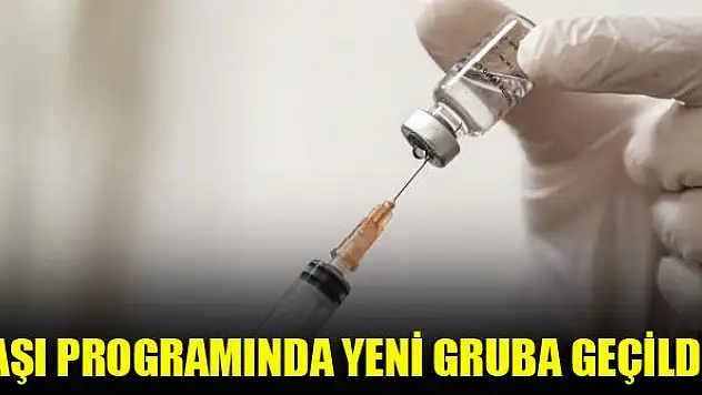 Aşı programında yeni gruba geçildi