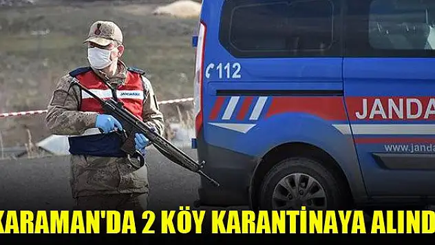 Karaman'da 2 köy karantinaya alındı
