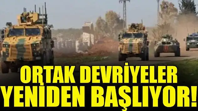 Ortak devriyeler yeniden başlıyor!