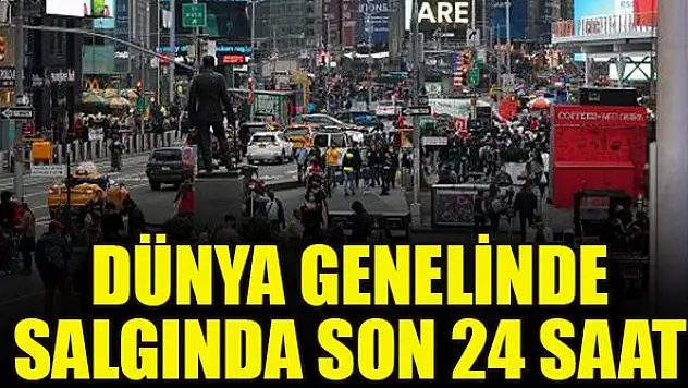 Dünya genelinde salgında son 24 saat