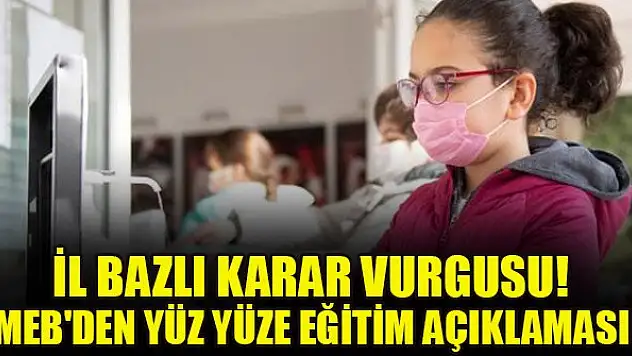 İl bazlı karar vurgusu! MEB'den yüz yüze eğitim açıklaması