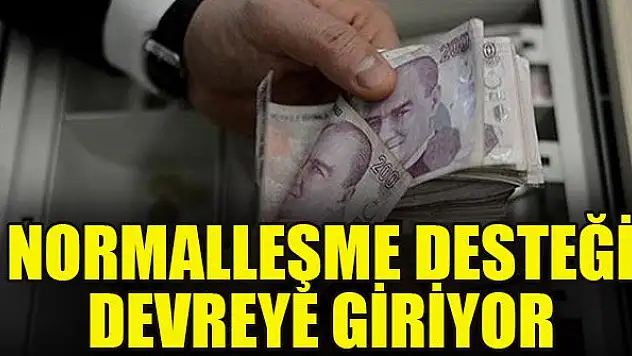 Normalleşme desteği devreye giriyor