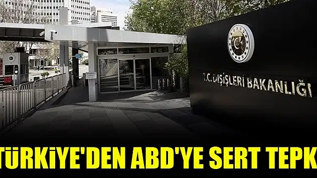 Türkiye'den ABD'ye sert tepki