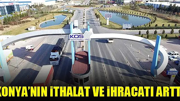 Konya'nın ithalat ve ihracatı arttı