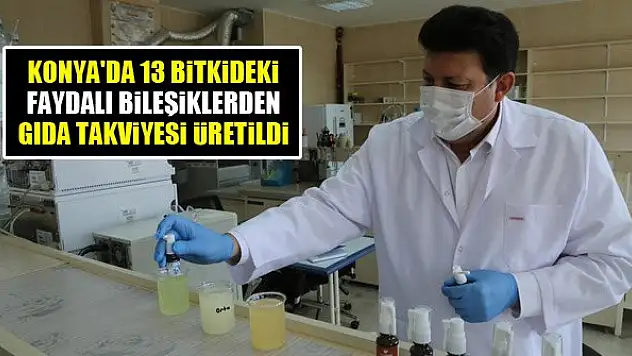 Konya'da 13 bitkideki faydalı bileşiklerden gıda takviyesi üretildi