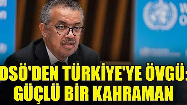 DSÖ'den Türkiye'ye övgü: Güçlü bir kahraman