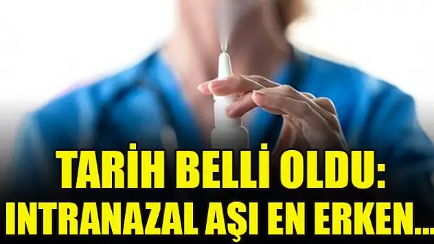 Tarih belli oldu: Intranazal aşı en erken...