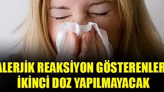 Alerjik reaksiyon gösterenlere ikinci doz yapılmayacak
