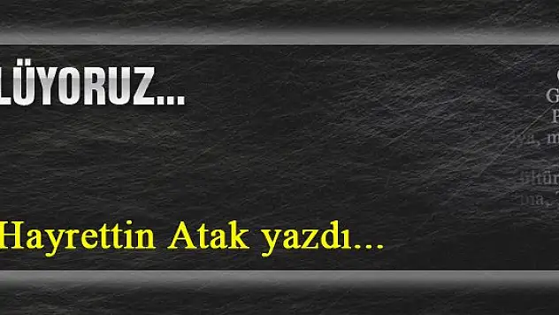 Özlüyoruz... Hayrettin Atak yazdı...
