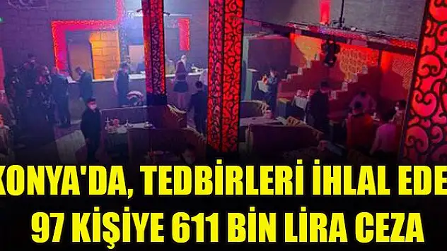 Konya'da, tedbirleri ihlal eden 97 kişiye 611 bin lira ceza