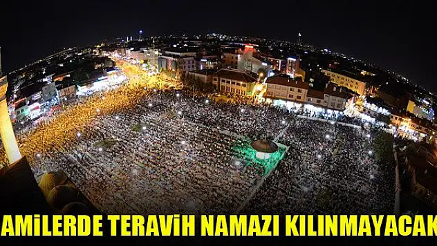 Camilerde teravih namazı kılınmayacak!