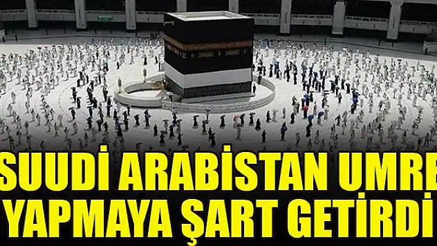 Suudi Arabistan umre yapmaya şart getirdi