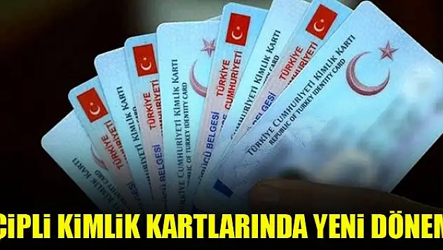 Çipli kimlik kartlarında yeni dönem