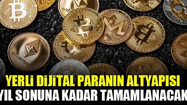 Yerli dijital paranın altyapısı yıl sonuna kadar tamamlanacak