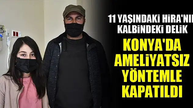 11 yaşındaki Hira'nın kalbindeki delik Konya'da ameliyatsız yöntemle kapatıldı
