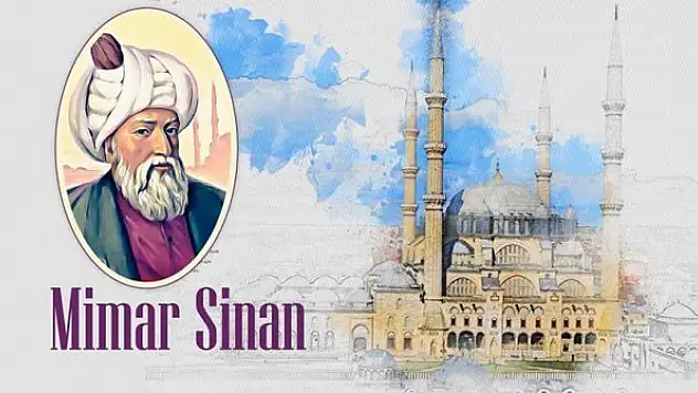 Mimarlık tarihinin mihenk taşı Mimar Sinan
