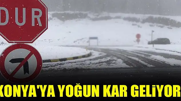 Konya'ya yoğun kar geliyor!