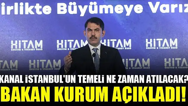 Kanal İstanbul'un temeli ne zaman atılacak? Bakan Kurum açıkladı!