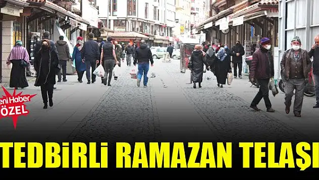 Tedbirli Ramazan telaşı