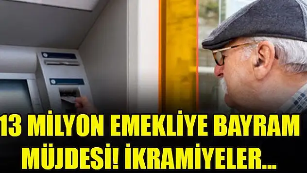 13 milyon emekliye bayram müjdesi! İkramiyeler...