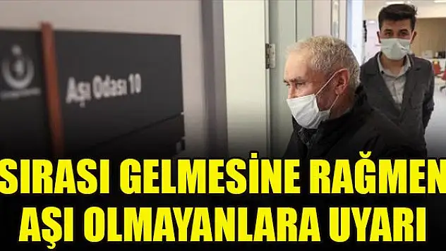 Sırası gelmesine rağmen aşı olmayanlara uyarı
