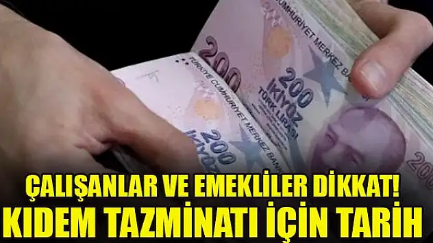 Çalışanlar ve emekliler dikkat! Kıdem tazminatı için çok önemli tarih