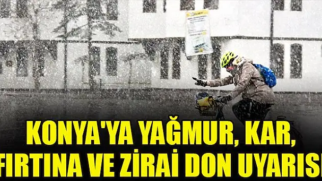 Konya'ya yağmur, kar, fırtına ve zirai don uyarısı