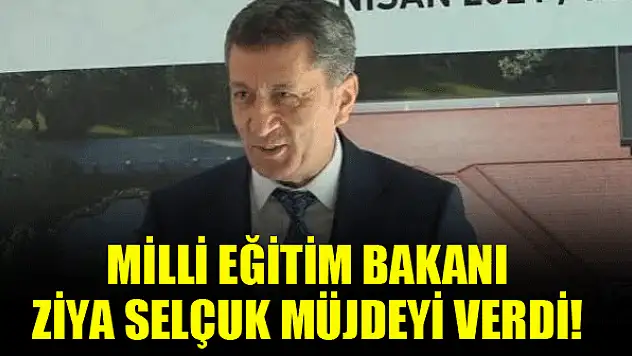 Milli Eğitim Bakanı Ziya Selçuk müjdeyi verdi!
