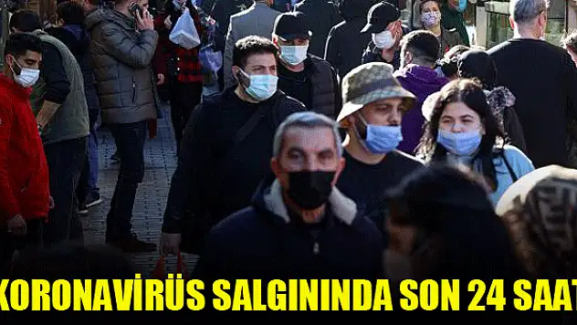Koronavirüs salgınında son 24 saat