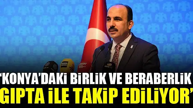 Başkan Altay: Konya'daki Birlik ve Beraberlik Gıpta İle Takip Ediliyor