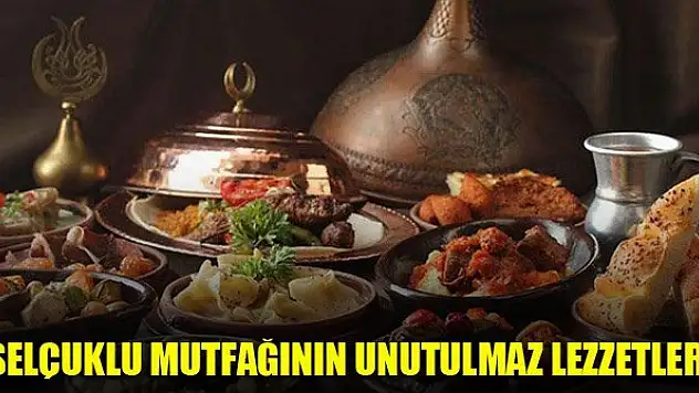 Selçuklu mutfağının unutulmaz lezzetleri