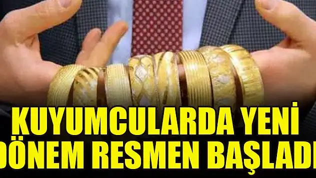 Kuyumcularda yeni dönem resmen başladı