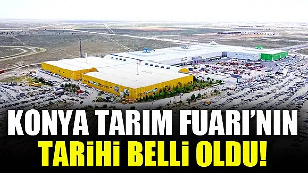 Konya Tarım Fuarı'nın tarihi belli oldu!