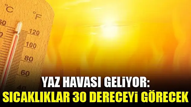 Yaz havası geliyor: Sıcaklıklar 30 dereceyi görecek