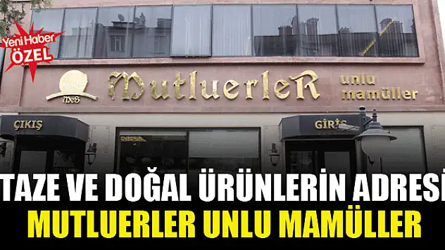 Taze ve doğal ürünlerin adresi Mutluerler Unlu Mamüller